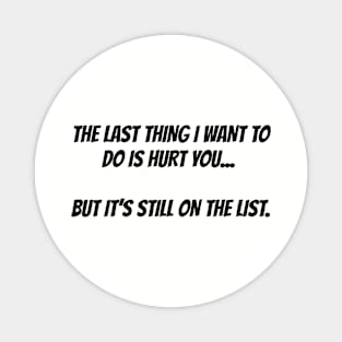 The last thing I want to do is hurt you Magnet